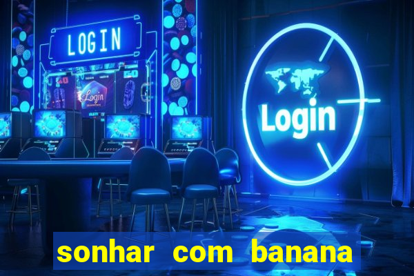 sonhar com banana no jogo do bicho